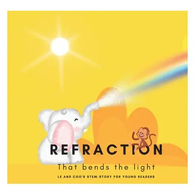 "Refraction - That Bends the Light: A STEM Story for Young Readers