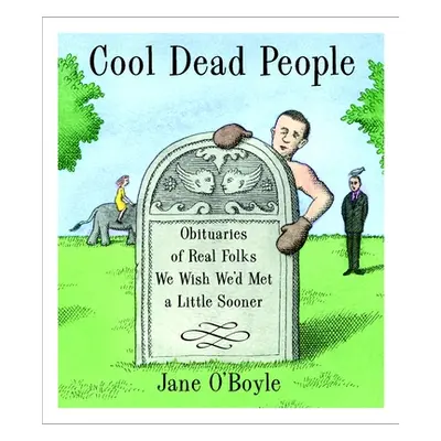 "Cool Dead People" - "Obituaries of Real Folks We Wish We'd Met a Little Sooner" ("O'Boyle Jane"