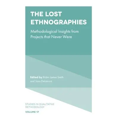 "The Lost Ethnographies: Methodological Insights from Projects That Never Were" - "" ("Smith Rob