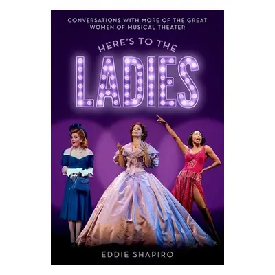 "Here's to the Ladies: Conversations with More of the Great Women of Musical Theater" - "" ("Sha