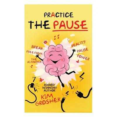 "Practice the Pause" - "" ("Groshek Kim")(Paperback)