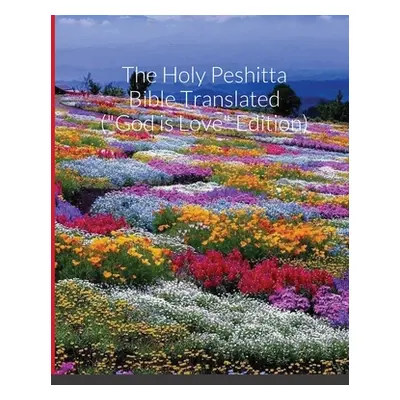 "The Holy Peshitta Bible Translated (God is Love" Edition)"" - "" ("Bauscher Glenn David")(Paper