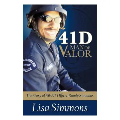 "41 D-Man of Valor: The Story of SWAT Officer Randy Simmons" - "" ("Simmons Lisa")(Paperback)