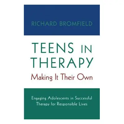 "Teens in Therapy: Making It Their Own: Engaging Adolescents in Successful Therapy for Responsib