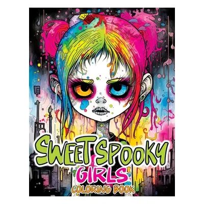 "Sweet Spooky Girls: Coloring Book Featuring Scary Beauty of Horror in Creepy, Cute Gothic Drawi