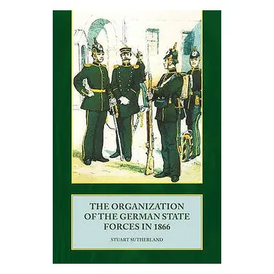 "Organization of the German State Forces in 1866" - "" ("Sutherland Stuart")(Paperback / softbac