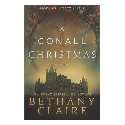 "A Conall Christmas - A Novella: A Scottish, Time Travel Romance" - "" ("Claire Bethany")(Paperb