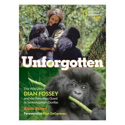 "Unforgotten (Library Edition): The Wild Life of Dian Fossey and Her Relentless Quest to Save Mo