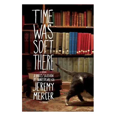 "Time Was Soft There: A Paris Sojourn at Shakespeare & Co." - "" ("Mercer Jeremy")(Paperback)