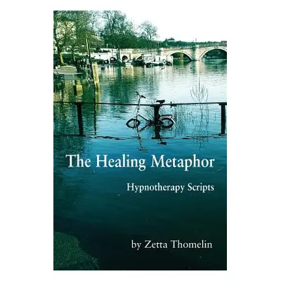 "The Healing Metaphor: Hypnotherapy Scripts" - "" ("Thomelin Zetta")(Paperback)