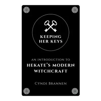 "Keeping Her Keys: An Introduction to Hekate's Modern Witchcraft" - "" ("Brannen Cyndi")(Paperba