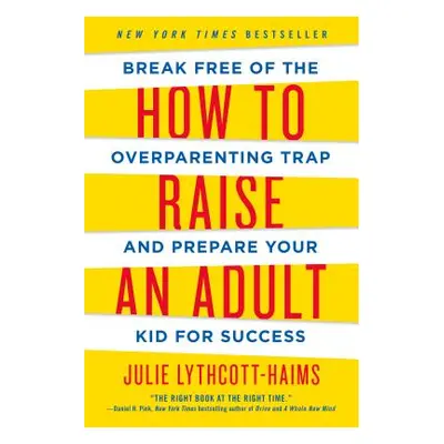 "How to Raise an Adult: Break Free of the Overparenting Trap and Prepare Your Kid for Success" -