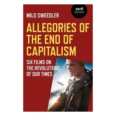 "Allegories of the End of Capitalism: Six Films on the Revolutions of Our Times" - "" ("Sweedler