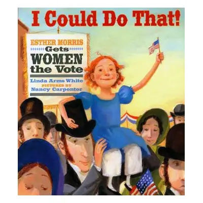 "I Could Do That!: Esther Morris Gets Women the Vote" - "" ("White Linda Arms")(Pevná vazba)