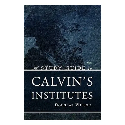 "A Study Guide to Calvin's Institutes" - "" ("Wilson Douglas")(Paperback)