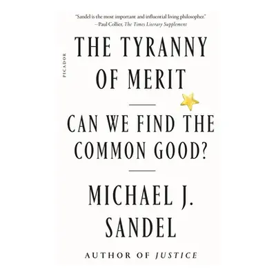 "The Tyranny of Merit: Can We Find the Common Good?" - "" ("Sandel Michael J.")(Paperback)