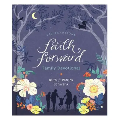 "Faith Forward Family Devotional: 100 Devotions" - "" ("Schwenk Patrick")(Pevná vazba)