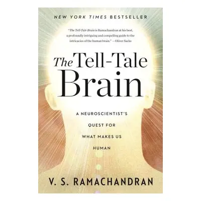 "The Tell-Tale Brain: A Neuroscientist's Quest for What Makes Us Human" - "" ("Ramachandran V. S