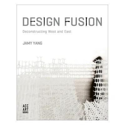 "Design Fusion: Deconstructing West and East" - "" ("Yang Jamy")(Paperback)