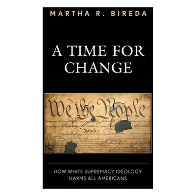 "A Time for Change: How White Supremacy Ideology Harms All Americans" - "" ("Bireda Martha R.")(