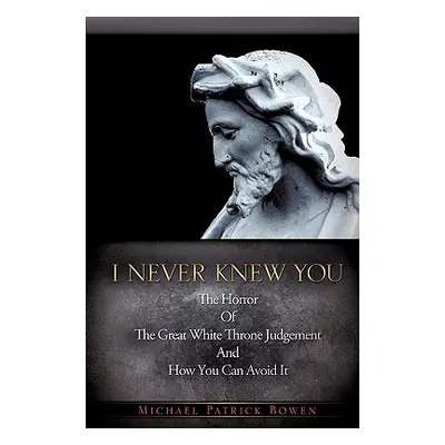 "I Never Knew You" - "" ("Bowen Michael Patrick")(Paperback)