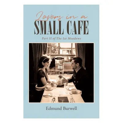 "Lovers in a Small Cafe: Part II of The Ice Meadows" - "" ("Burwell Edmund")(Paperback)