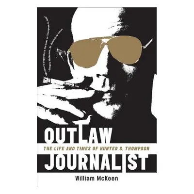 "Outlaw Journalist: The Life and Times of Hunter S. Thompson" - "" ("McKeen William")(Paperback)