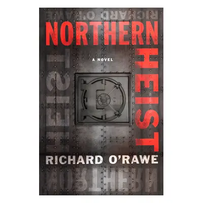 "Northern Heist" - "" ("O'Rawe Richard")(Pevná vazba)