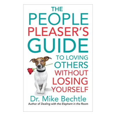 "The People Pleaser's Guide to Loving Others Without Losing Yourself" - "" ("Bechtle Mike")(Pape