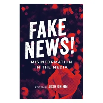 "Fake News!: Misinformation in the Media" - "" ("Grimm Josh")(Paperback)