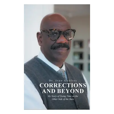 "Corrections and Beyond: My Story of Doing Time on the Other Side of the Bars" - "" ("Godfrey Iv