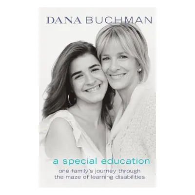 "A Special Education: One Family's Journey Through the Maze of Learning Disabilities" - "" ("Buc