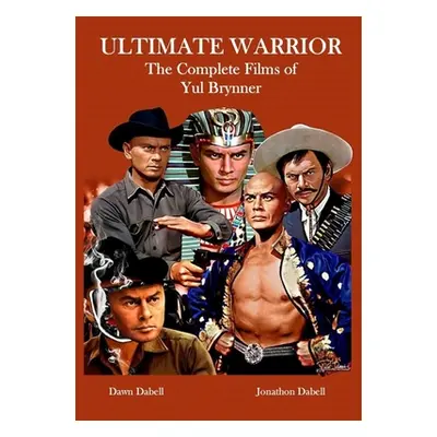 "Ultimate Warrior: The Complete Films of Yul Brynner" - "" ("Dabell Jonathon")(Paperback)