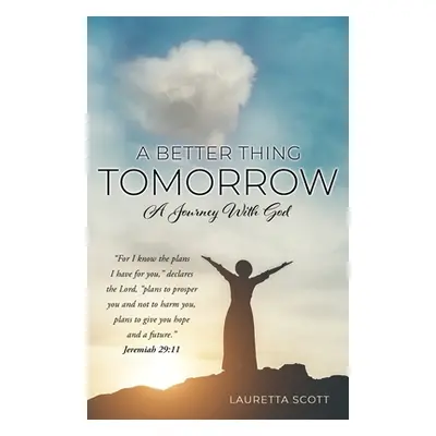 "A Better Thing Tomorrow: A Journey With God" - "" ("Scott Lauretta")(Paperback)