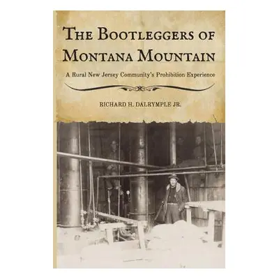 "The Bootleggers of Montana Mountain: A Rural New Jersey Community's Prohibition Experience" - "