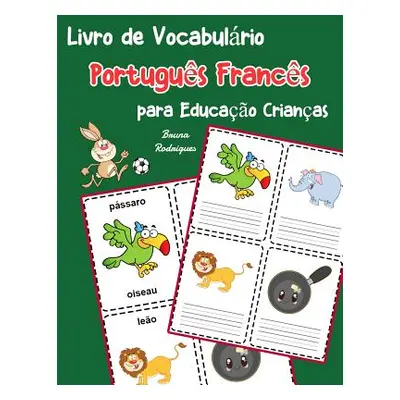 "Livro de Vocabulrio Portugus Francs para Educao Crianas: Livro infantil para aprender 200 Portu