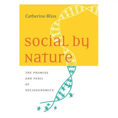 "Social by Nature: The Promise and Peril of Sociogenomics" - "" ("Bliss Catherine")(Pevná vazba)