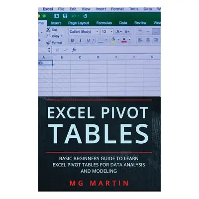 "Excel Pivot Tables: Basic Beginners Guide to Learn Excel Pivot Tables for Data Analysis and Mod