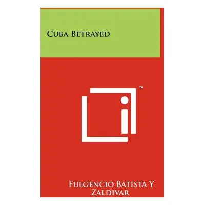 "Cuba Betrayed" - "" ("Batista y. Zaldivar Fulgencio")(Paperback)