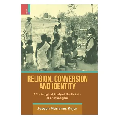 "Religion, Conversion and Identity: A Sociological Study Of The Uraos Of Chotanagpur" - "" ("Kuj