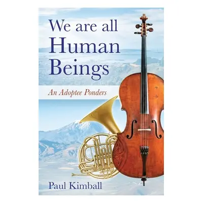 "We Are All Human Beings: An Adoptee Ponders" - "" ("Kimball Paul")(Paperback)