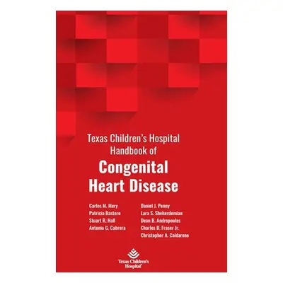 "Texas Children's Hospital Handbook of Congenital Heart Disease" - "" ("Mery Carlos M.")(Pevná v