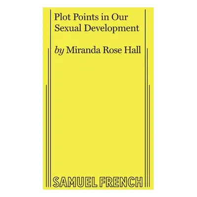 "Plot Points in Our Sexual Development" - "" ("Hall Miranda Rose")(Paperback)