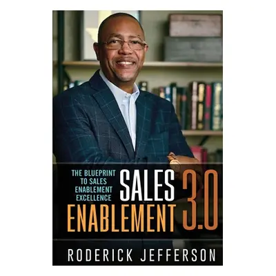 "Sales Enablement 3.0: The Blueprint to Sales Enablement Excellence" - "" ("Jefferson Roderick")