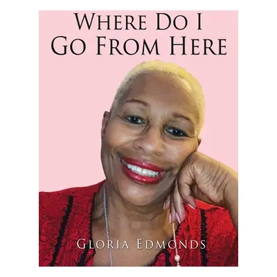 "Where Do I Go From Here" - "" ("Edmonds Gloria")(Paperback)