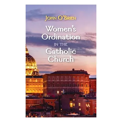 "Women's Ordination in the Catholic Church" - "" ("O'Brien John")(Pevná vazba)