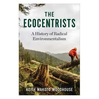 "The Ecocentrists: A History of Radical Environmentalism" - "" ("Woodhouse Keith Makoto")(Paperb