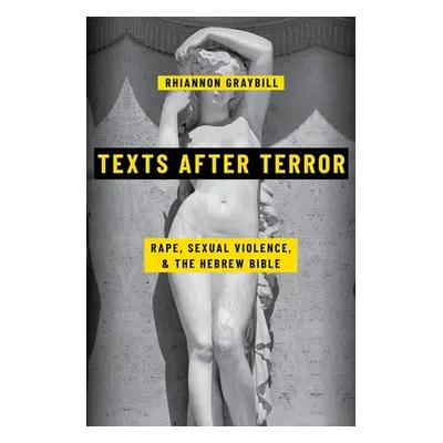 "Texts After Terror: Rape, Sexual Violence, and the Hebrew Bible" - "" ("Graybill Rhiannon")(Pev