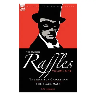 "The Complete Raffles: 1-The Amateur Cracksman & the Black Mask" - "" ("Hornung E. W.")(Paperbac