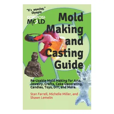 "Mold Making and Casting Guide: Re-Usable Mold Making for Arts, Jewelry, Crafts, Cake Decorating